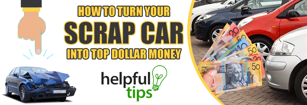 How to Turn Your Scrap Car into Top Dollar Money