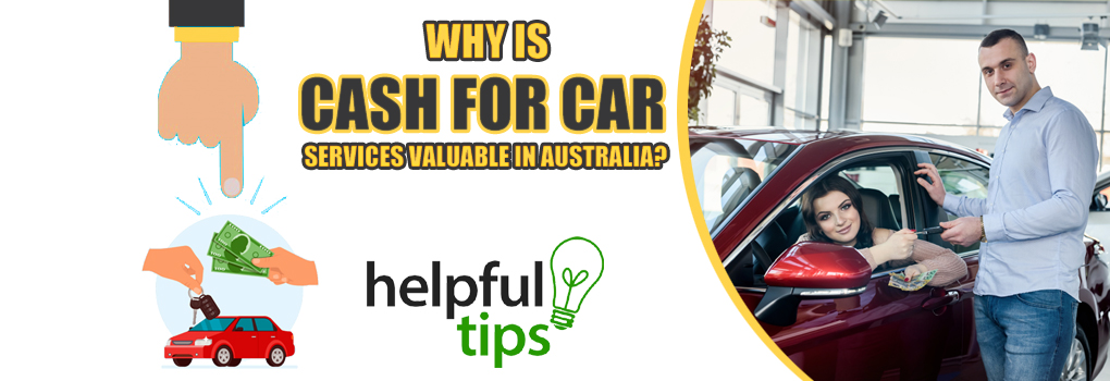 Why Is Cash for Car Services Valuable in Australia?
