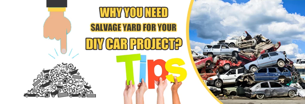 Why you need salvage yard for your DIY car project?