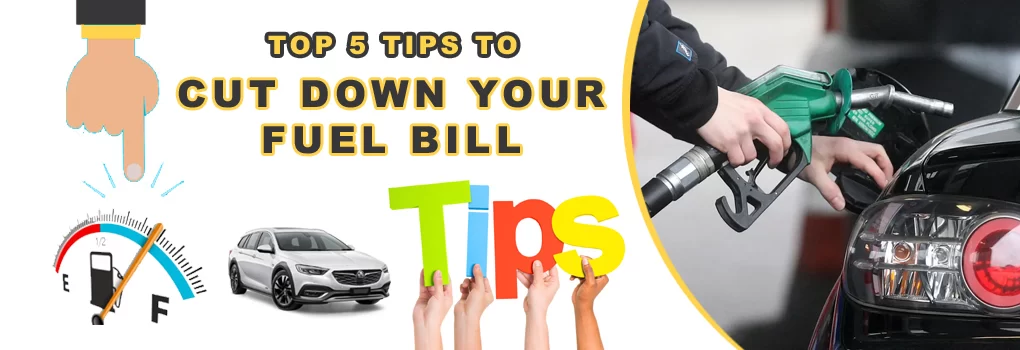 Top 5 Tips to Cut Down Your Fuel Bill