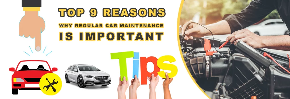 Top 9 Reasons Why Regular Car Maintenance is Important